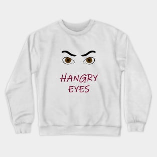 HANGRY EYES Crewneck Sweatshirt